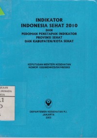 Indikator Indonesia Sehat 2010 & Pedoman Penetapan Indikator provinsi Sehat & Kab/Kota Sehat.