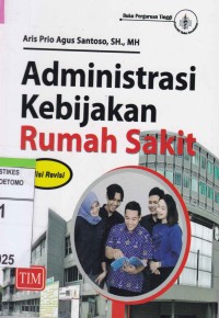 Administrasi Kebijakan Rumah Sakit. Edisi Revisi